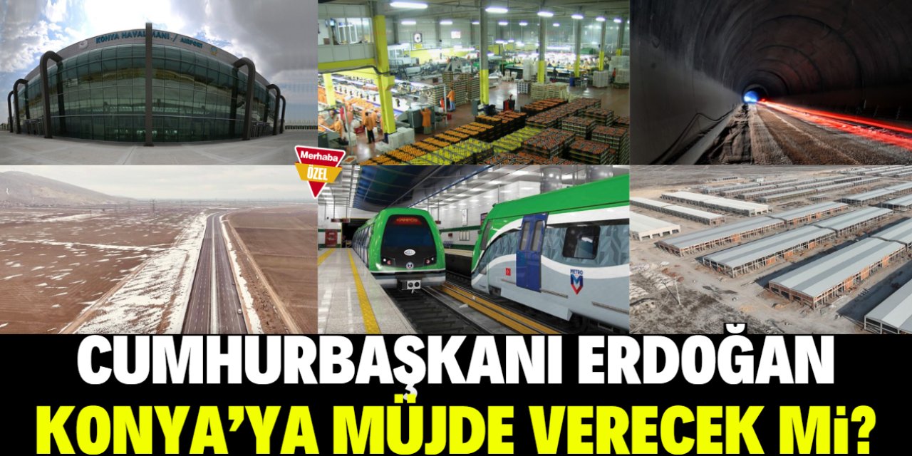 Cumhurbaşkanı Erdoğan Konya'ya müjde verecek mi? İşte o 6 proje