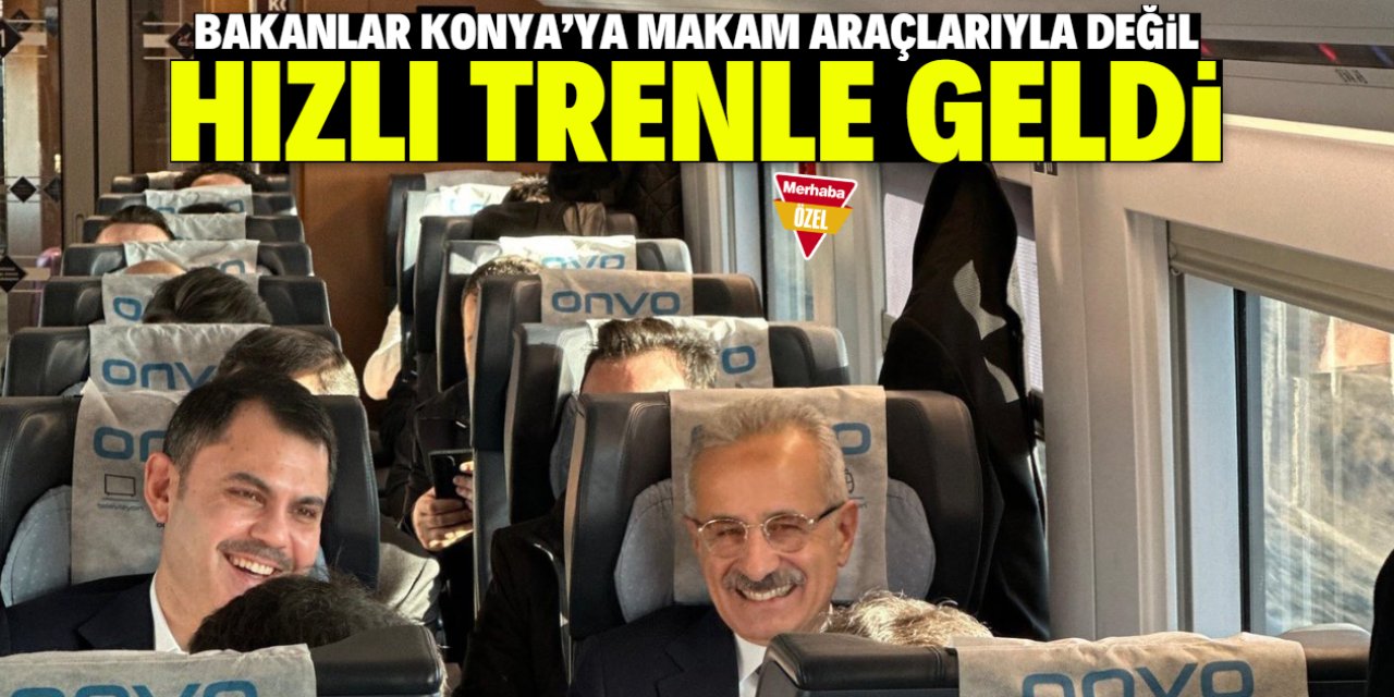 Bakanlar Konya’ya makam araçlarıyla değil hızlı trenle geldi