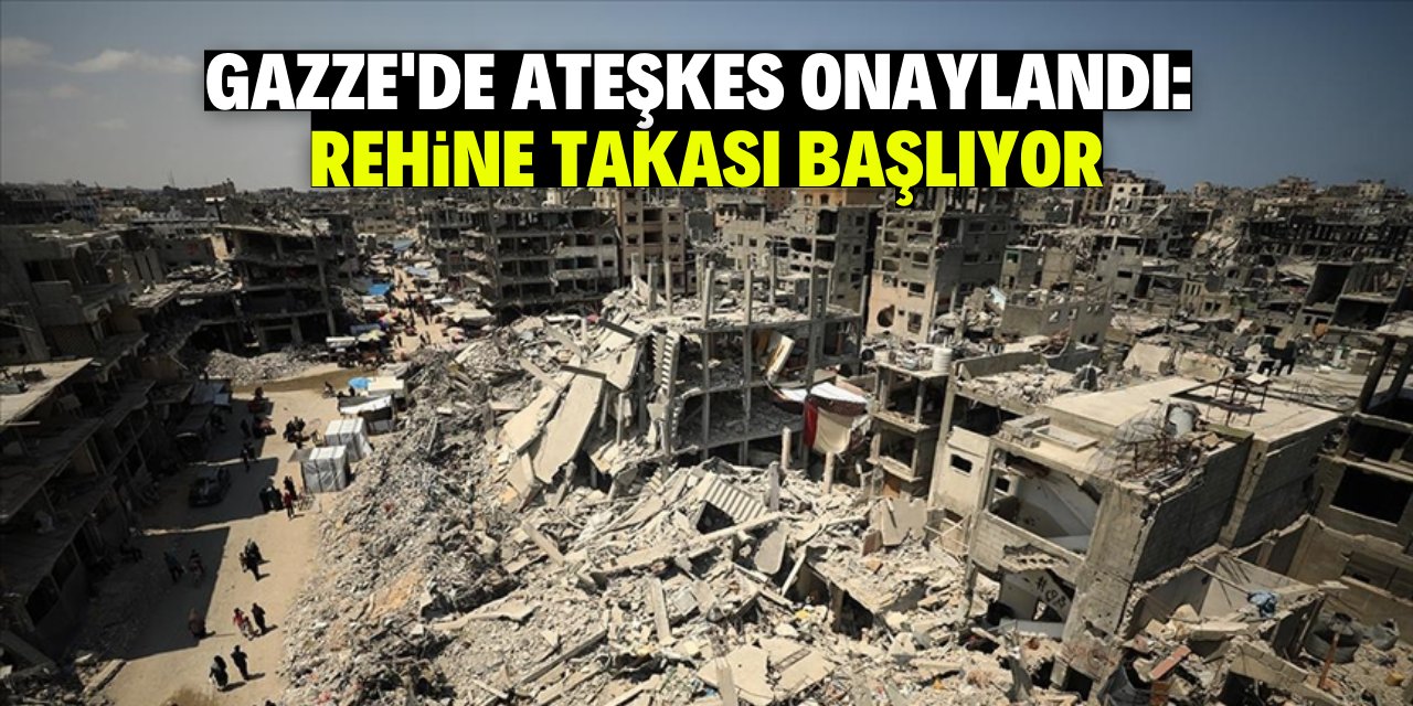 Gazze’de ateşkes onaylandı: Rehine takası başlıyor