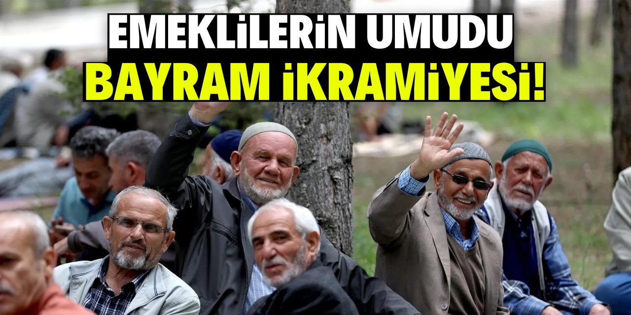 Emeklilerin umudu bayram ikramiyesi!
