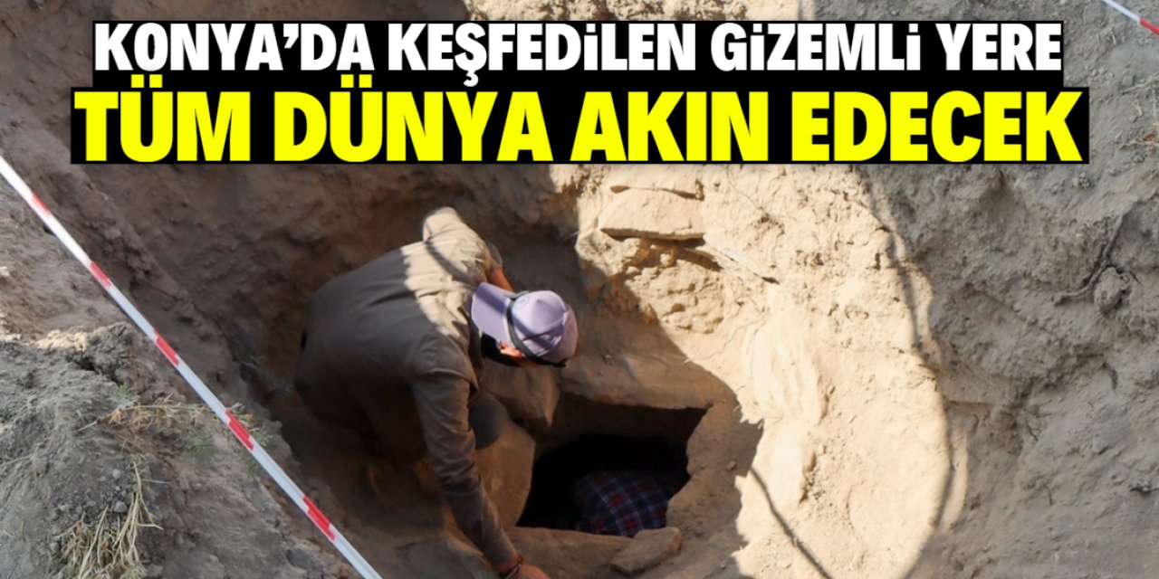 Konya'da çok gizemli bir yer keşfedildi! Tüm dünya buraya akın edecek