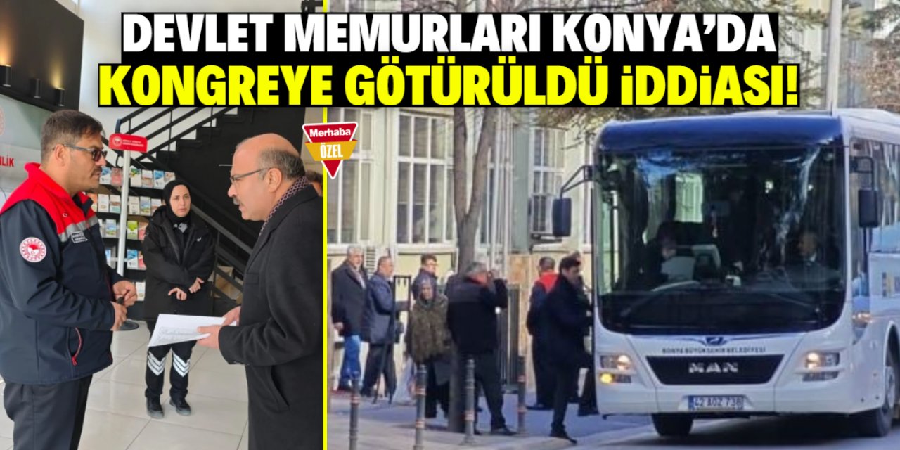 Devlet memurları Konya’da kongreye götürüldü iddiası!
