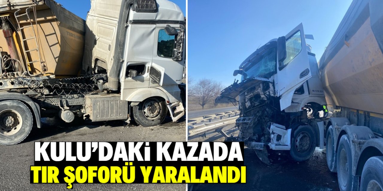 Kulu'da bariyerlere çarpan TIR'ın sürücüsü yaralandı