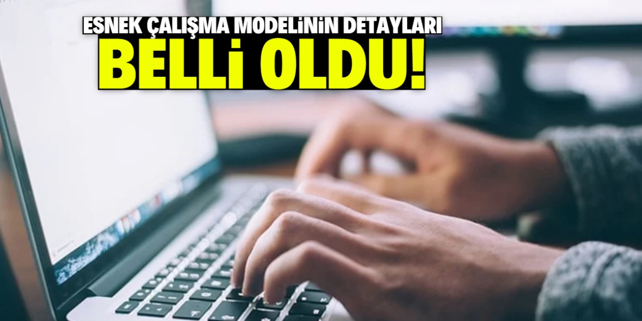 Esnek çalışma modeli hayata geçiriliyor! İşte merak edilen detaylar