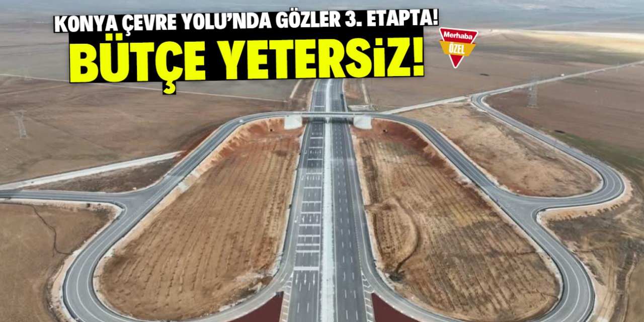 Konya Çevre Yolu Projesi'nde 3. etabın güzergahı belli oldu! Bütçe yetersiz