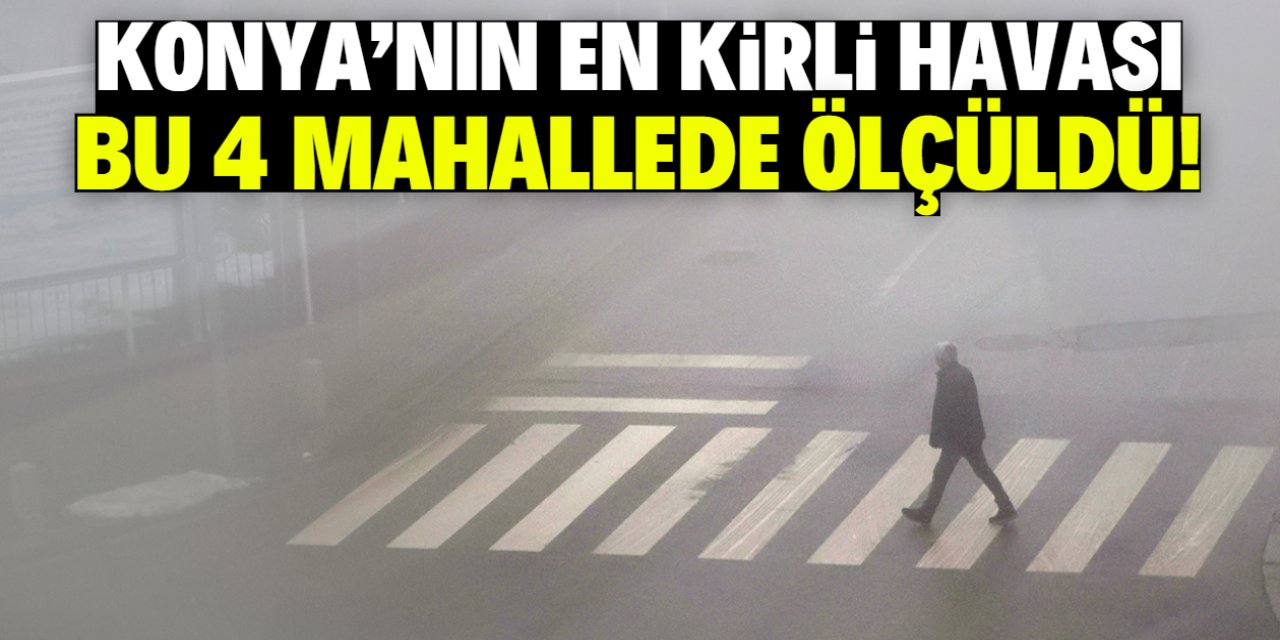Konya'daki bu 4 mahallede hava kirli