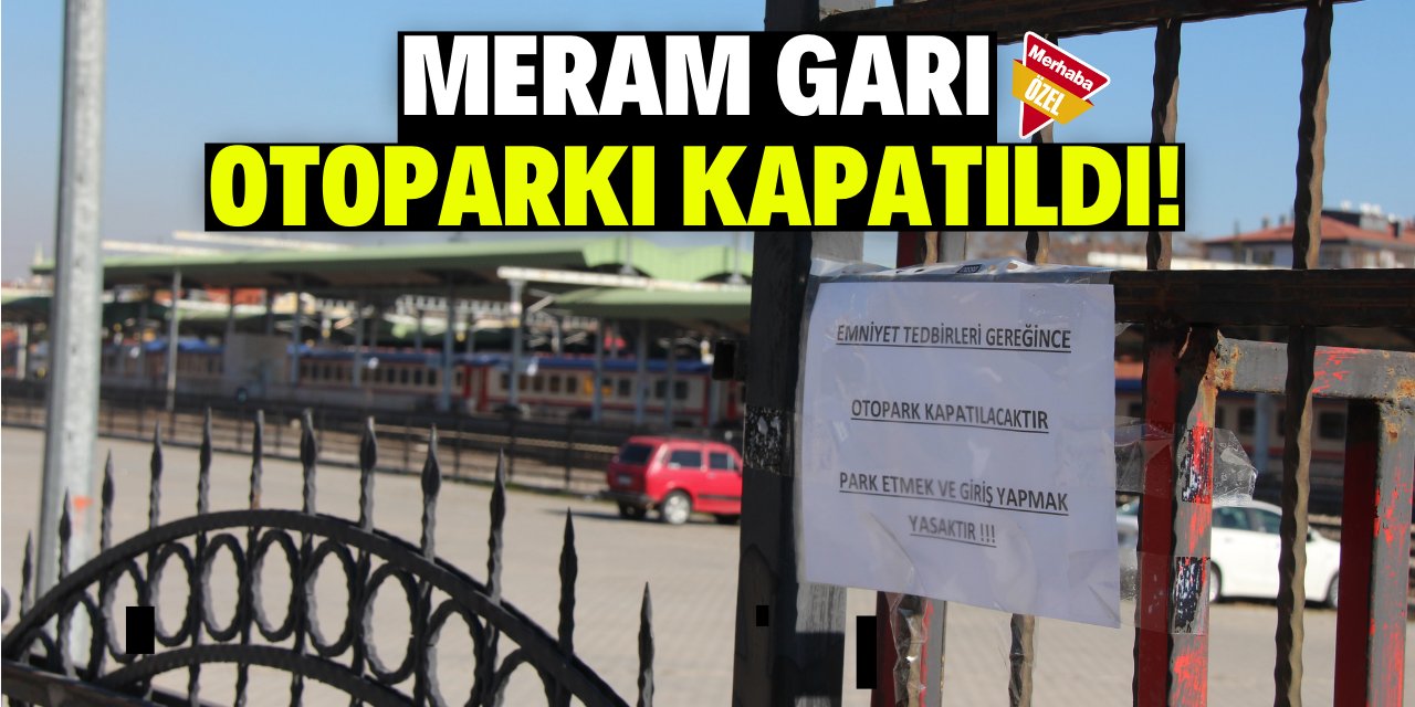 Meram garı otoparkı kapatıldı!