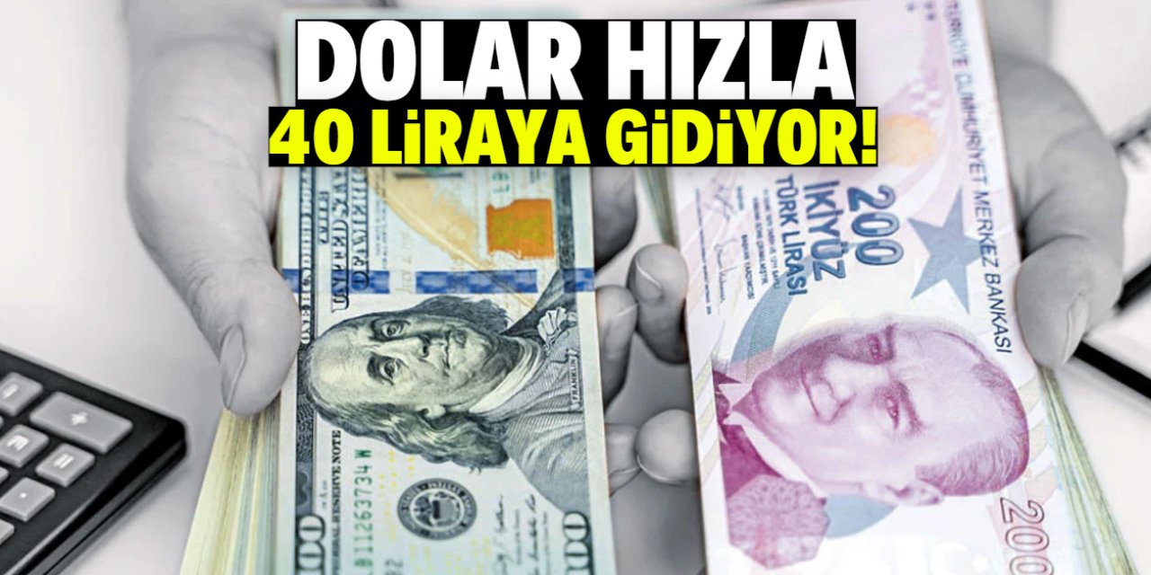 Dolar hızla 40 liraya gidiyor!