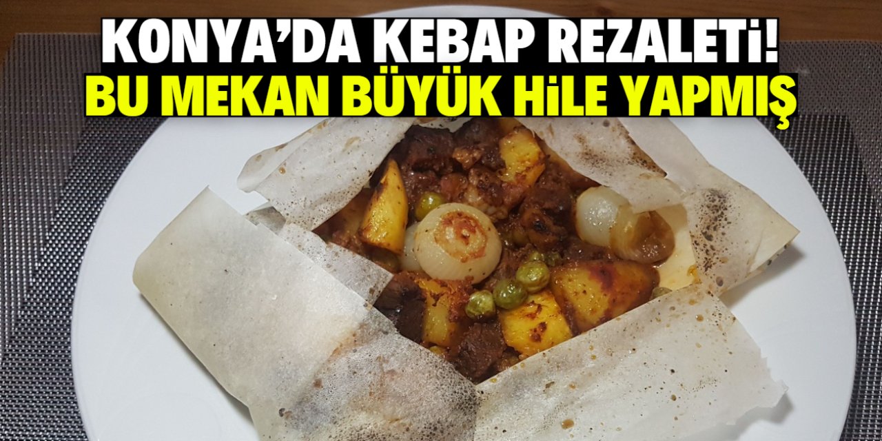 Konya'da kebap rezaleti! Bu mekan büyük hile yapmış