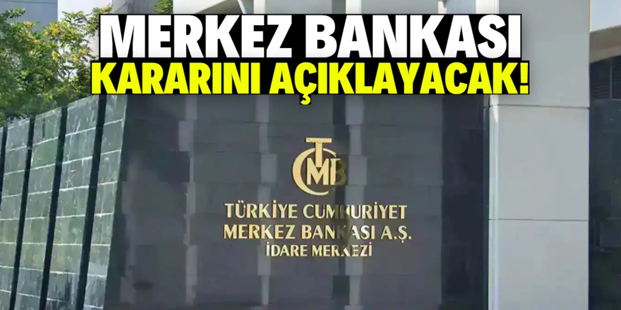 Merkez Bankası kararını açıklayacak!