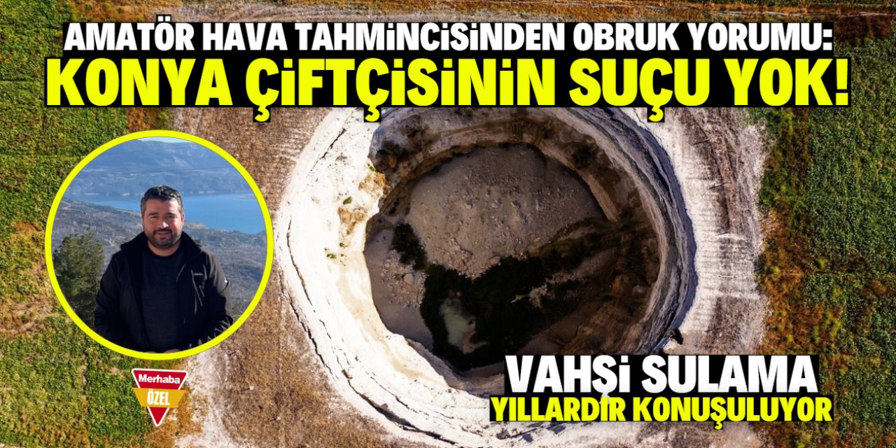 Hava tahmincisinden obruk yorumu: Konya çiftçisinin suçu yok!