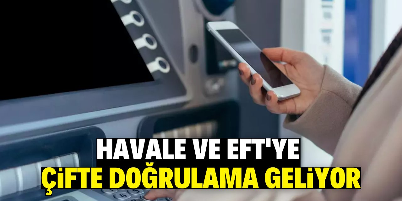 Havale ve EFT’ye çifte doğrulama geliyor