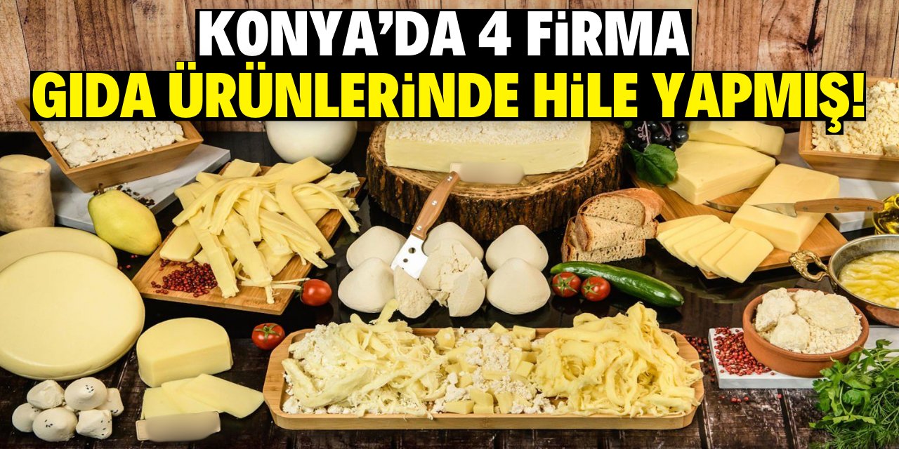 Konya'da 4 firma  gıda ürünlerinde hile yapmış!