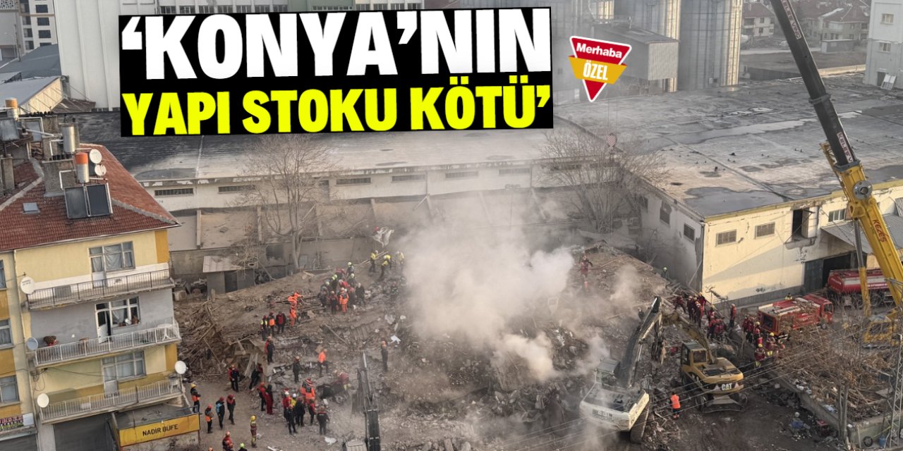 'Konya'nın yapı stoku kötü'