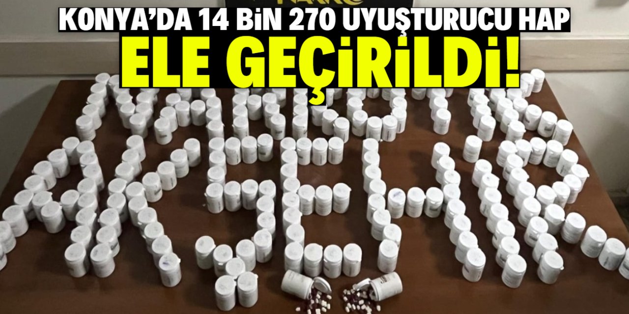 Konya'da 14 bin 270 uyuşturucu hap ele geçirildi