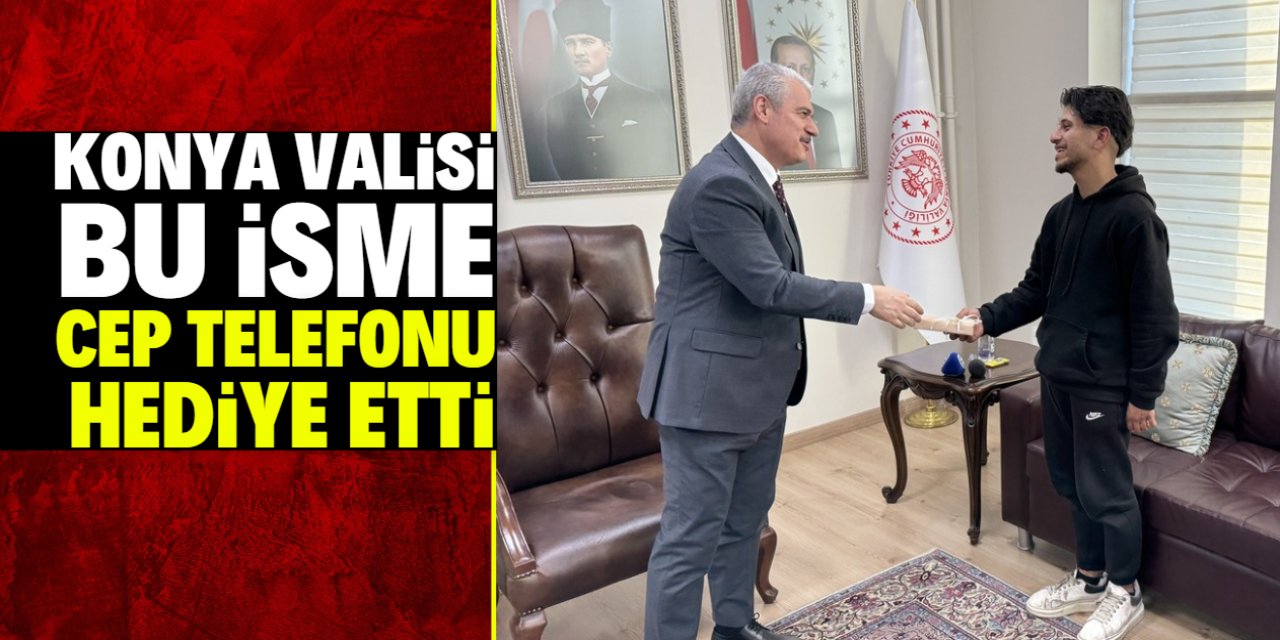 Konya Valisi bu isme cep telefonu hediye etti