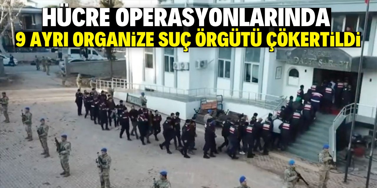 Hücre operasyonlarında 9 ayrı organize suç örgütü çökertildi