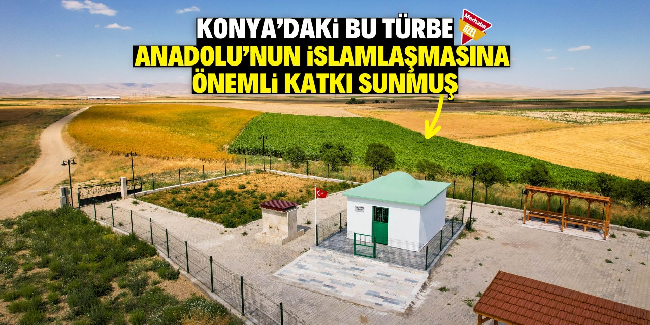 Konya’daki bu türbe Anadolu’nun İslamlaşmasına önemli katkı sunmuş!