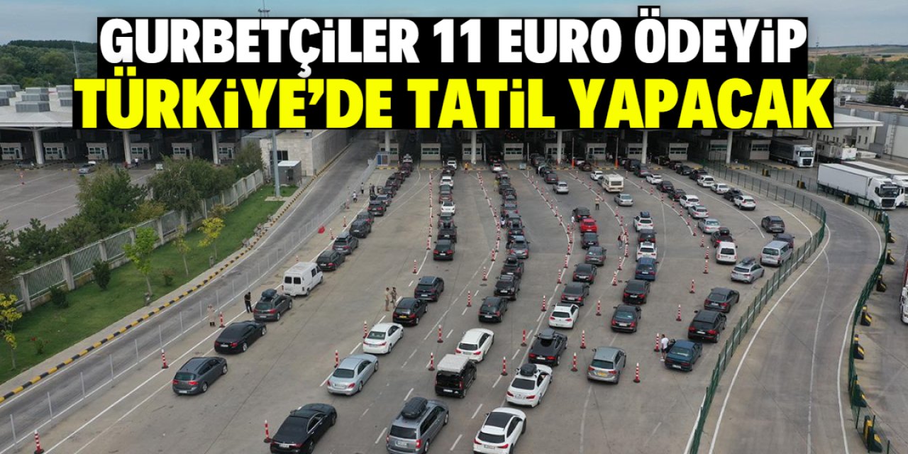 Gurbetçiler 11 Euro ödeyip Türkiye'de tatil yapacak
