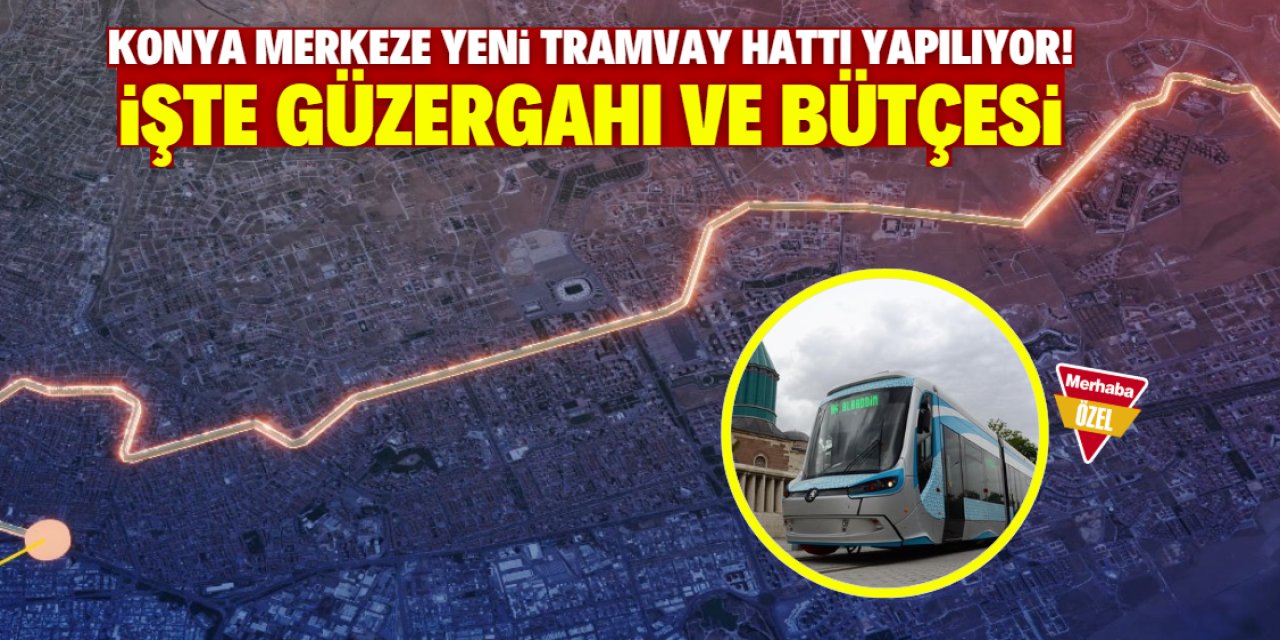 Konya merkeze yeni tramvay hattı geliyor! Projenin maliyeti değişti