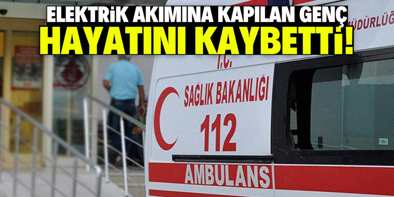 Konya'da elektrik akımına kapılan genç hayatını kaybetti