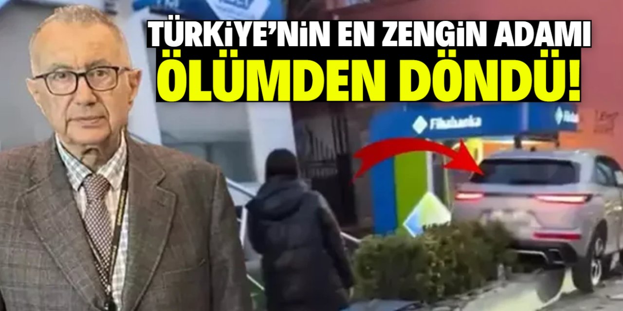 Türkiye'nin en zengin adamı ölümden döndü! Serveti çok konuşulmuştu