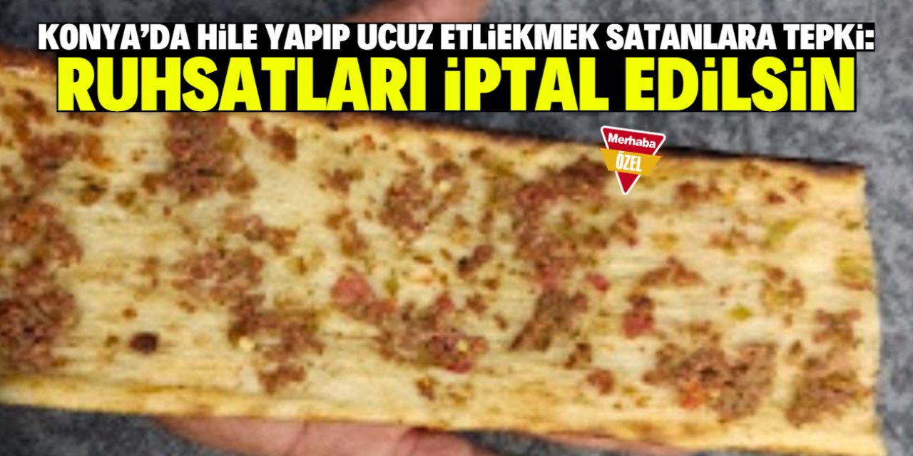 Konya'da hile yapıp ucuz etliekmek satanlara tepki: Ruhsatları iptal edilsin