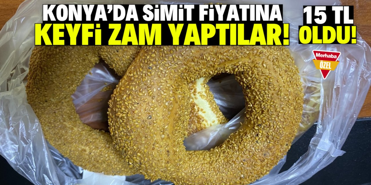 Konya'da simit fiyatına keyfi zam! 15 TL oldu