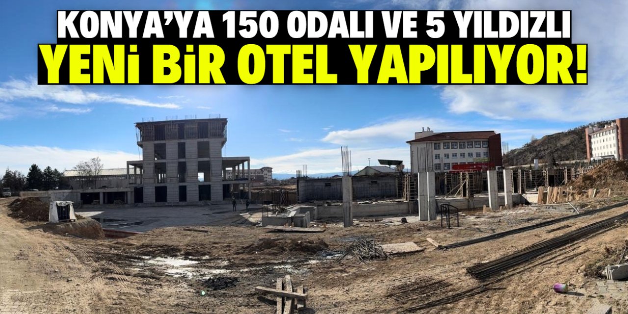 Konya'ya 150 odalı yeni bir otel yapılıyor! 5 yıldızı var