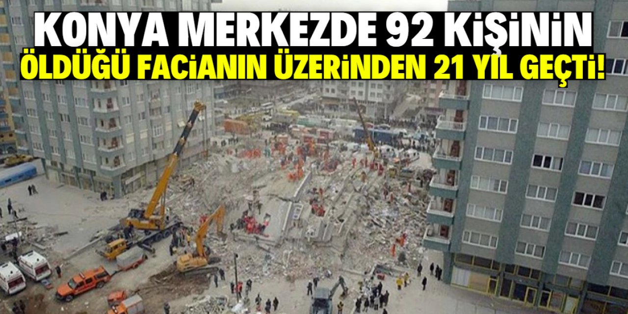 Konya merkezde 92 kişinin öldüğü facianın üzerinden 21 yıl geçti