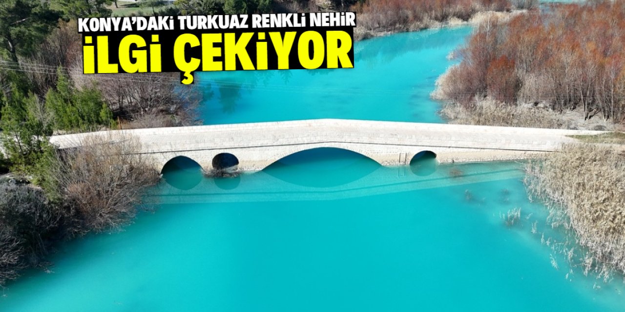 Bu nehir Konya'dan akıyor! Turkuaz rengi ve 260 kilometre uzunluğu var