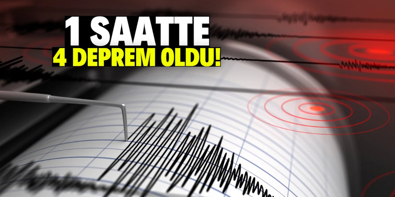 1 saatte 4 deprem oldu!