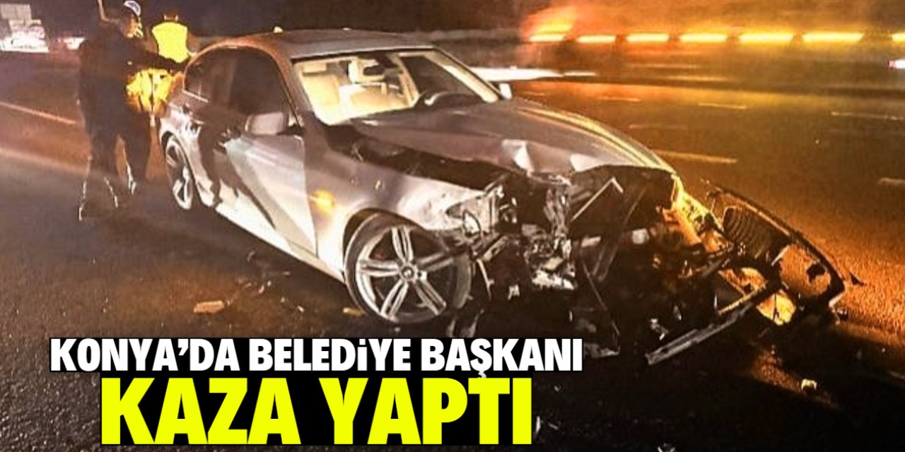Konya'da belediye başkanı kaza yaptı