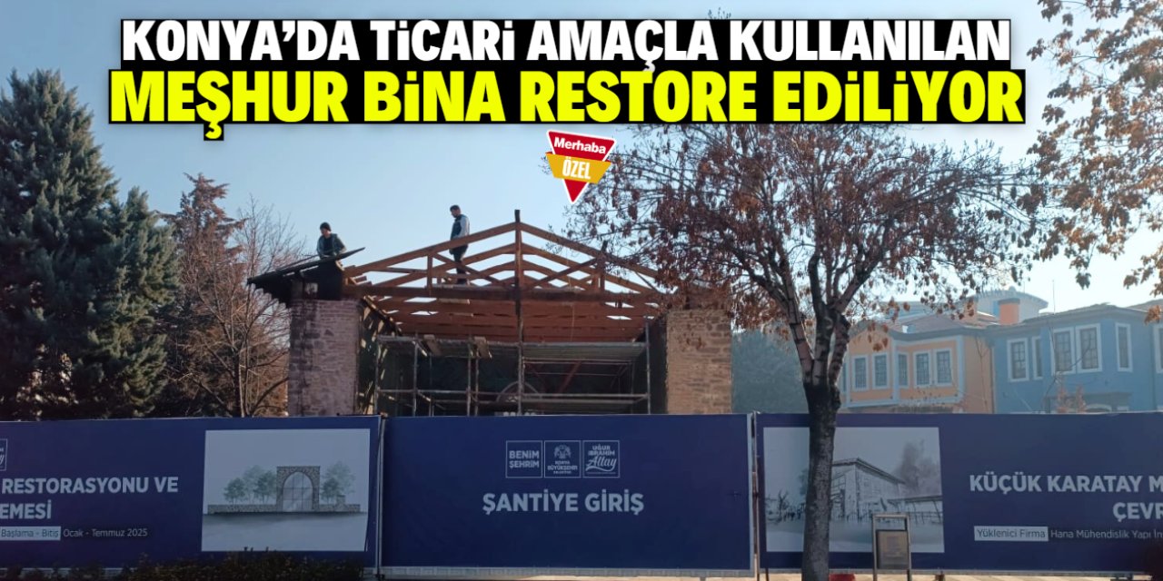 Konya'da ticari amaçla kullanılan meşhur bina restore ediliyor