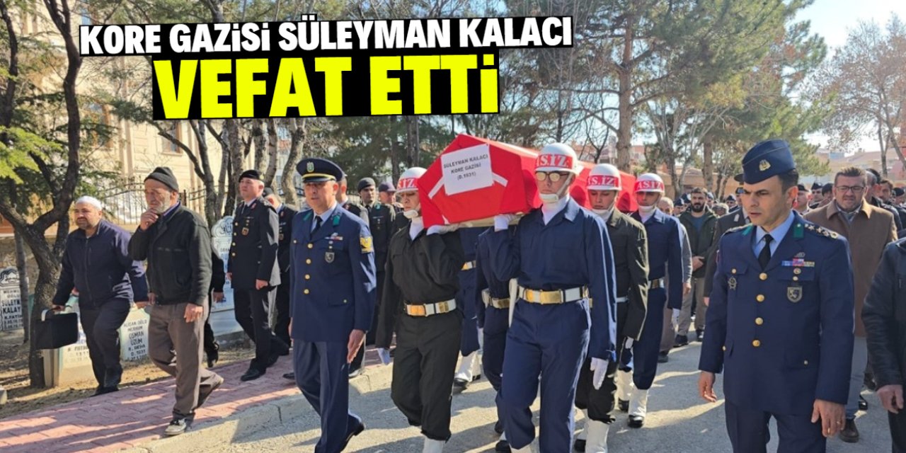 Konya'da Kore gazisi Süleyman Kalacı vefat etti