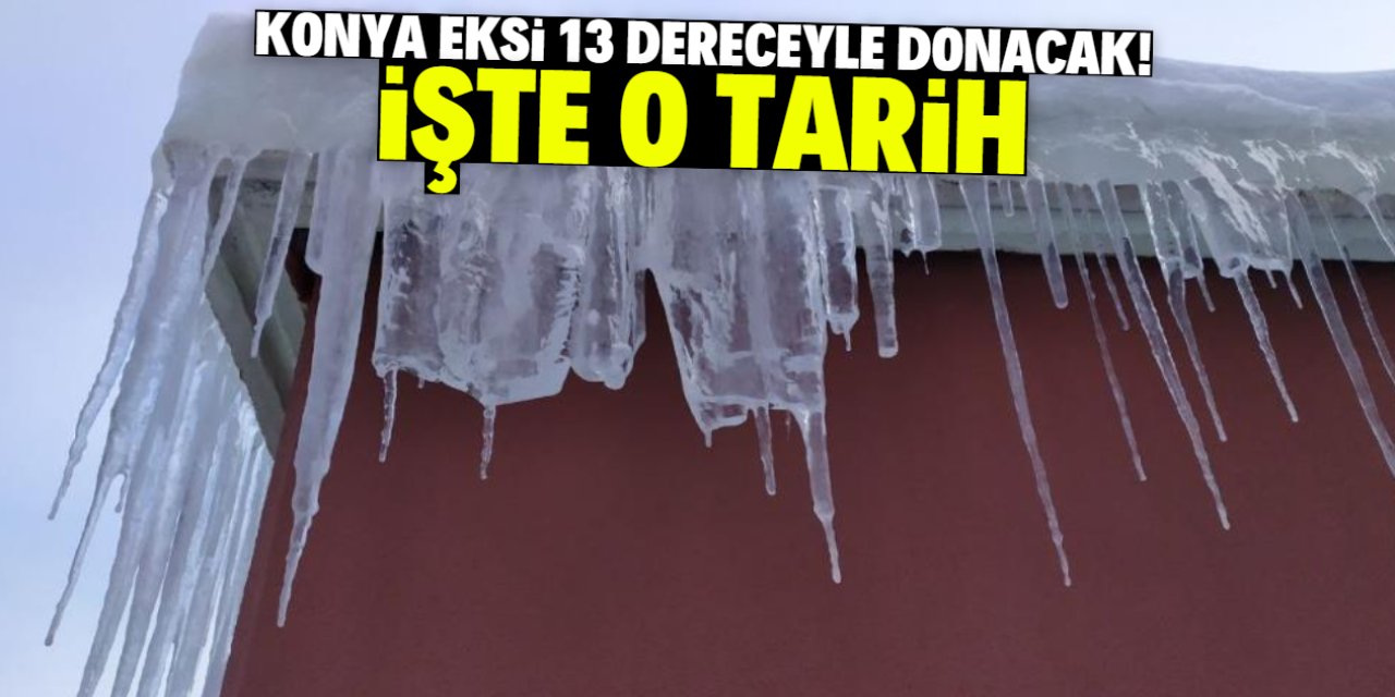 Konya son 5 yılın en soğuk gününü bu tarihte yaşayacak! Eksi 13 detayı