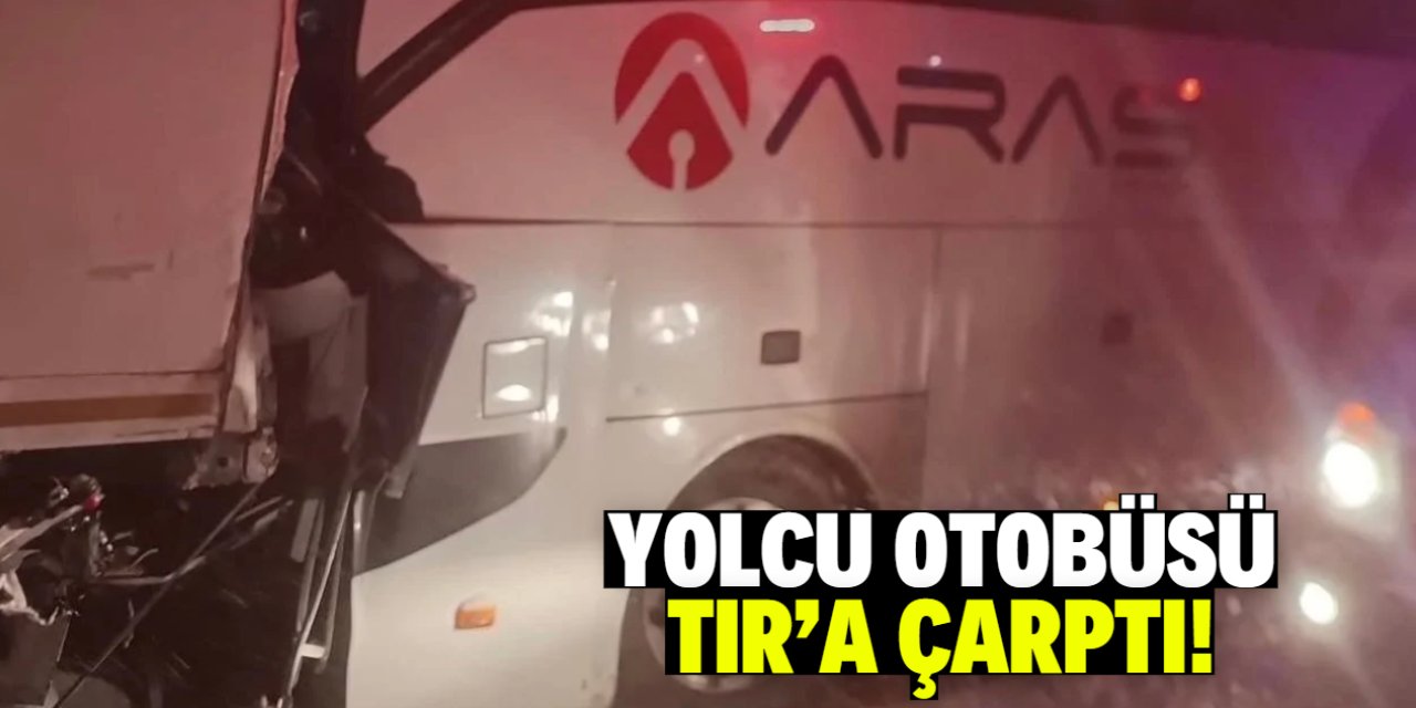 Yolcu otobüsü TIR'a çarptı: Ölü ve yaralılar var