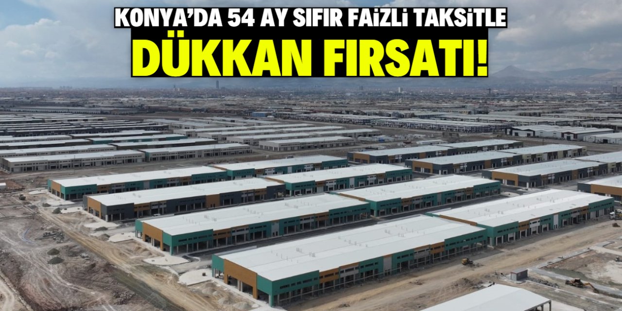 Konya'da 54 ay sıfır faizli taksitle dükkan fırsatı! Kuralar bu tarihte çekilecek