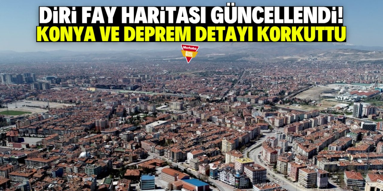 Diri fay haritası güncellendi! Konya ve deprem detayı korkuttu