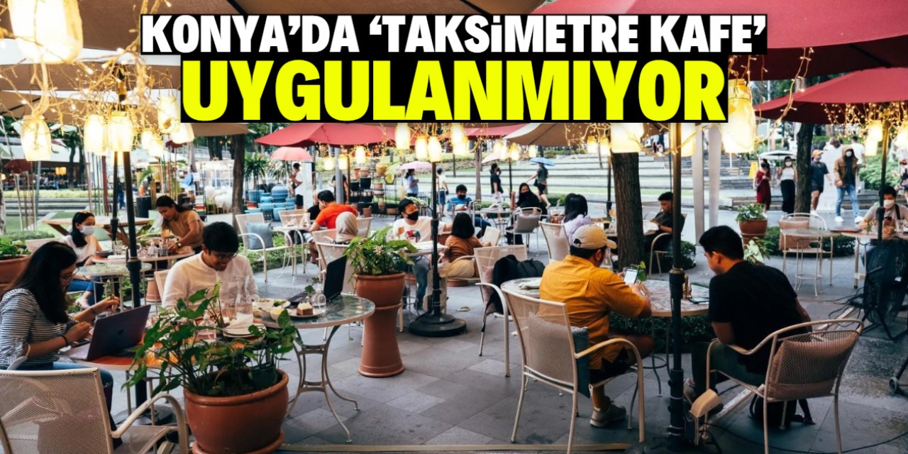 Konya’da 'taksimetre kafe' uygulanmıyor