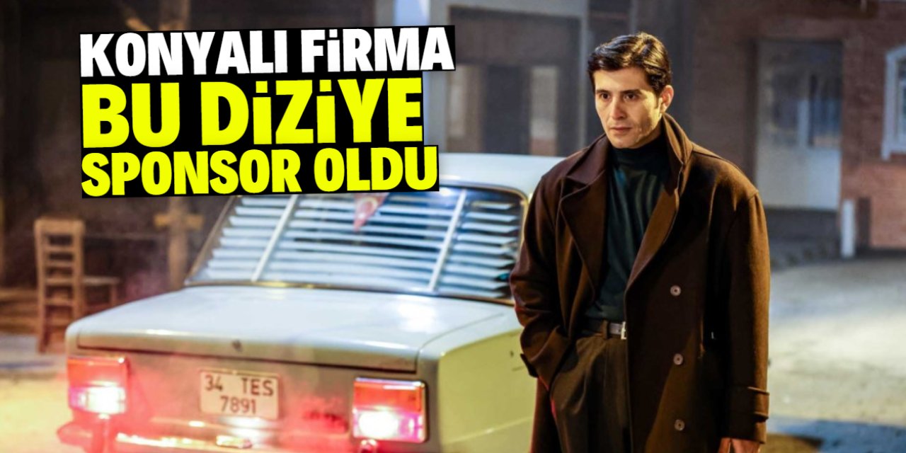 Konyalı meşhur firma TRT'nin dizisine ana sponsor oldu!