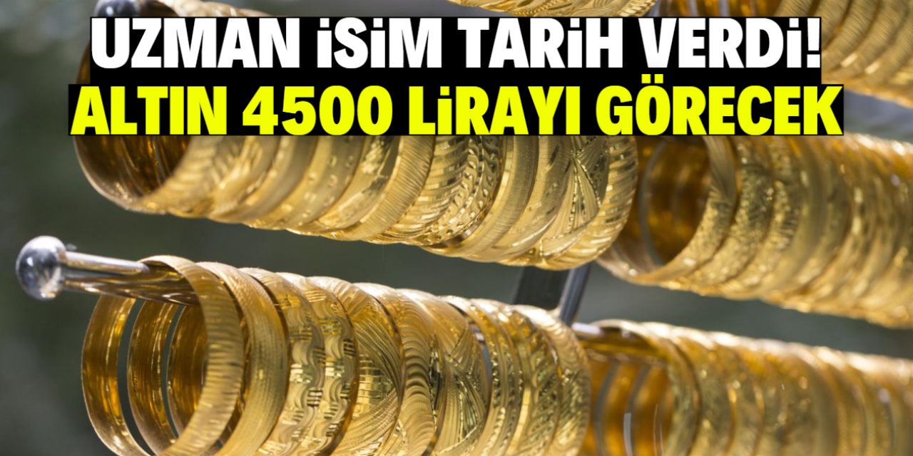 Uzman isim tarih verdi: Altın 4500 lirayı görecek
