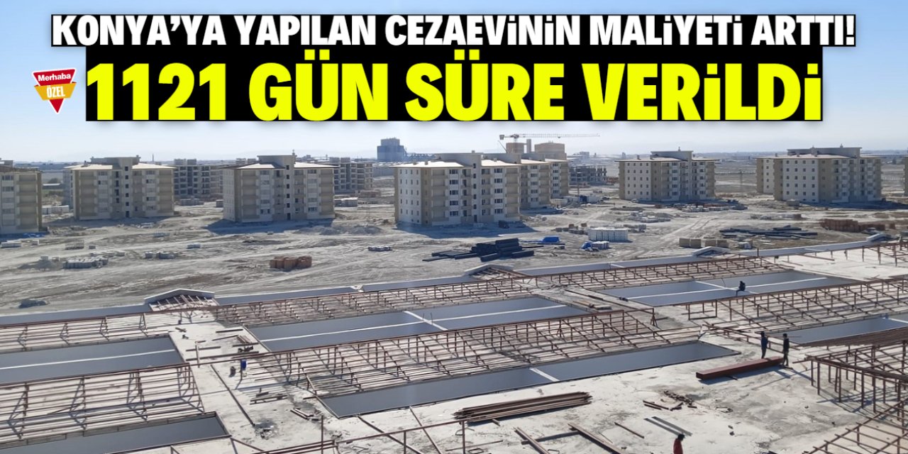 Konya'ya 3 milyar 410 milyon liralık yeni cezaevi! 1121 gün süre verildi