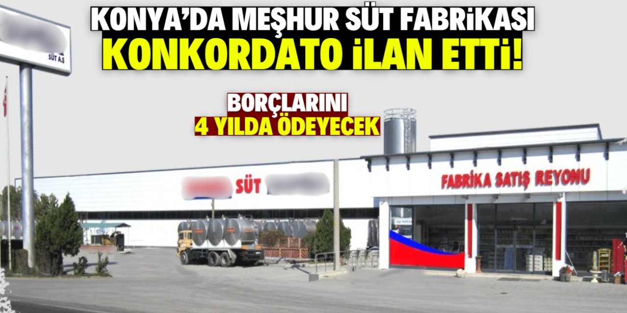 Konya'da meşhur süt fabrikası konkordato ilan etti! Borçlarını 4 yılda ödeyecek
