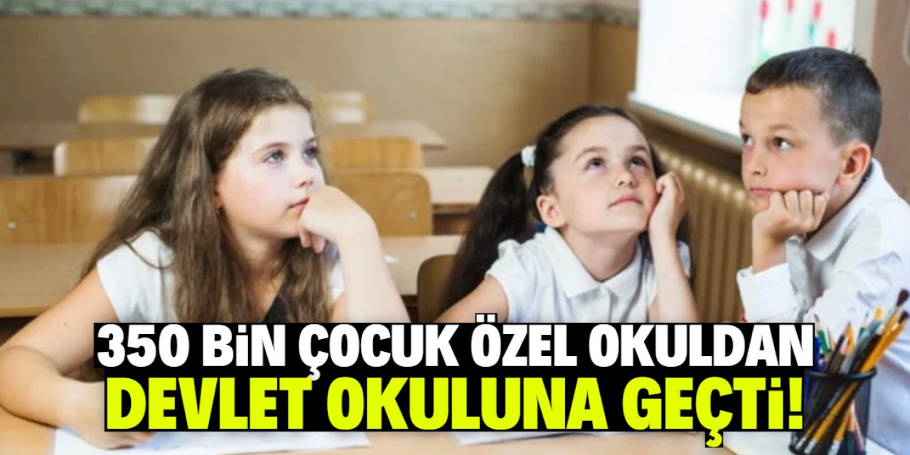 350 bin çocuk özel okuldan devlet okuluna geçti!