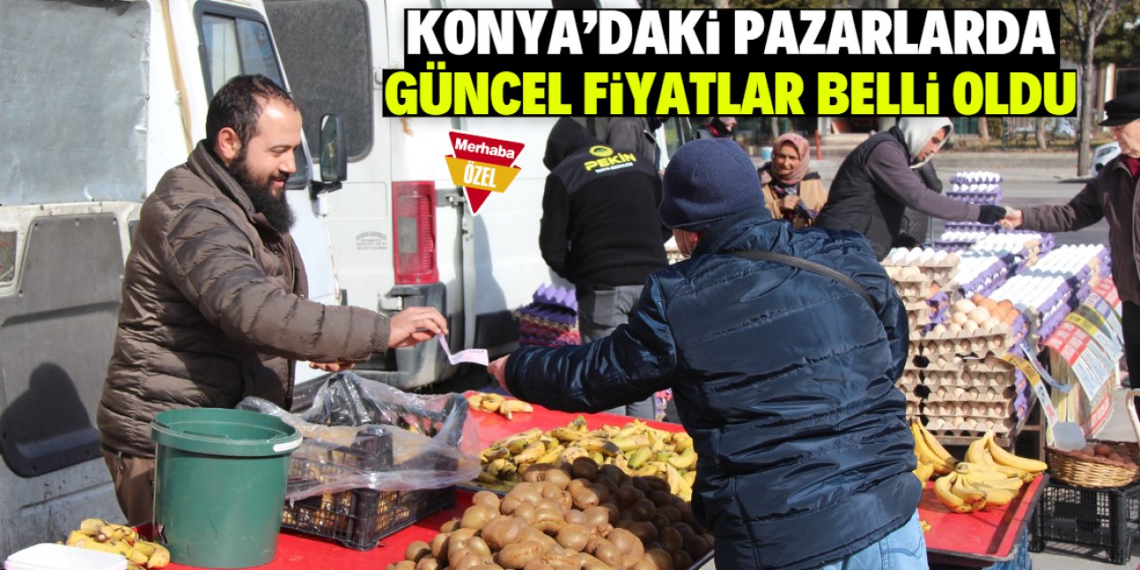 Konya semt pazarlarında güncel fiyatlar belli oldu