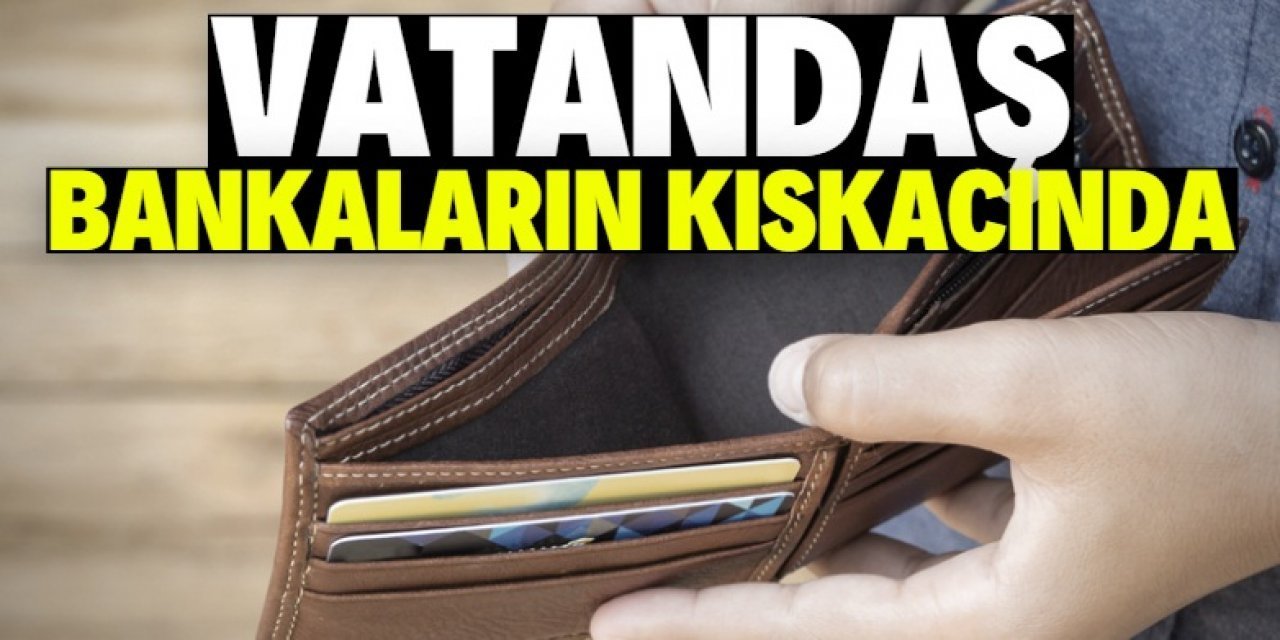 Vatandaş borç batağında!