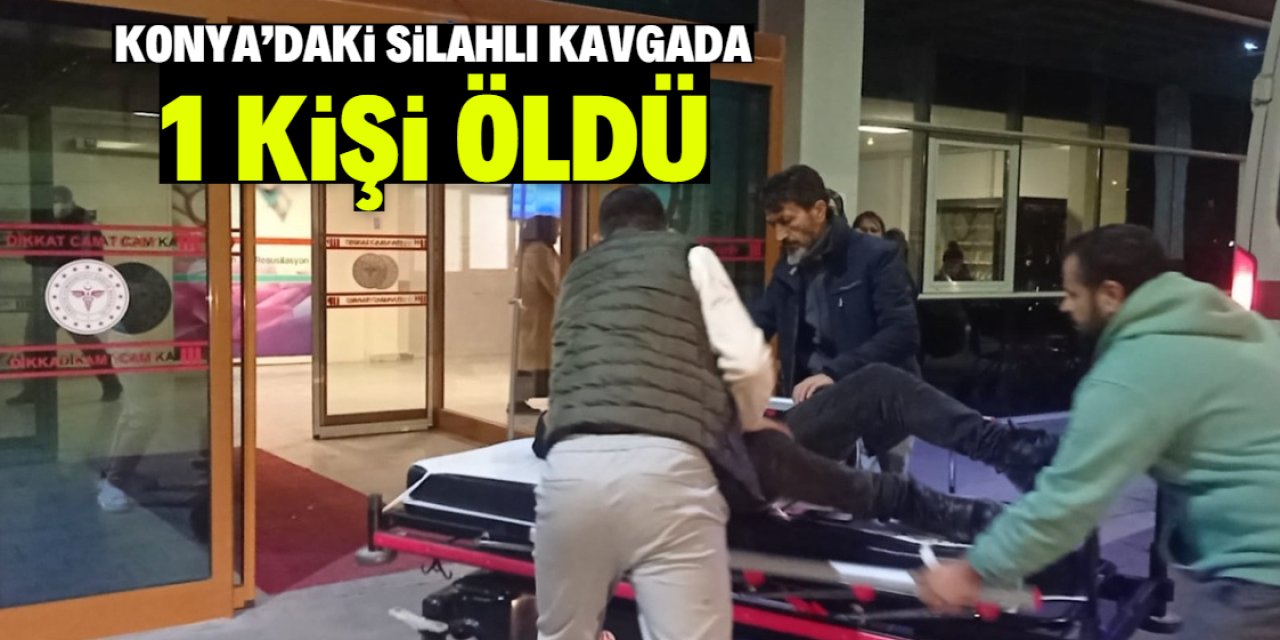 Konya'da çıkan silahlı ve bıçaklı kavgada 1 kişi öldü, 5 kişi yaralandı
