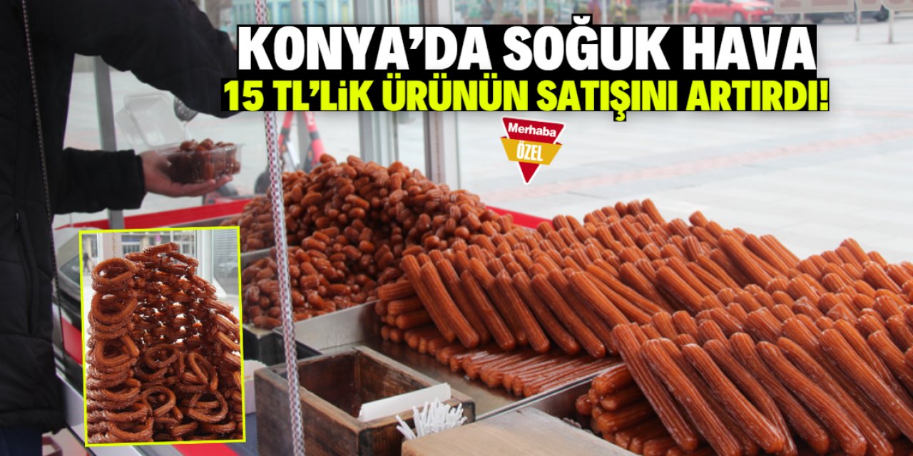 Konya'da soğuk hava 15 TL'lik ürünün satışını artırdı!