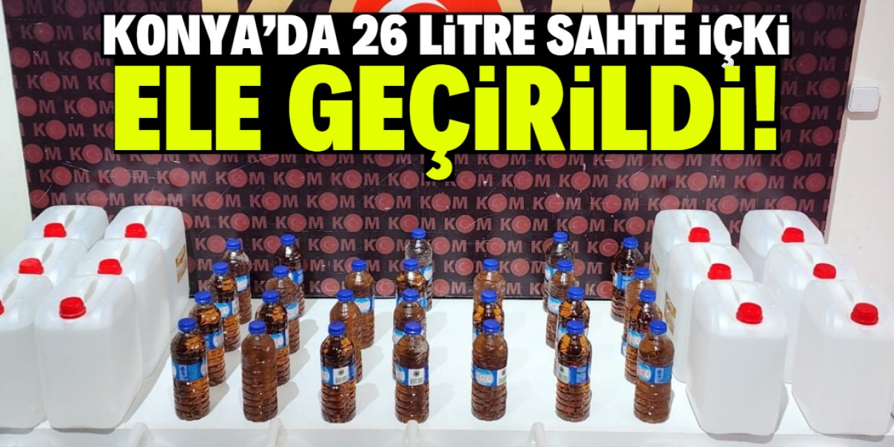 Konya'da 26 litre sahte içki ele geçirildi!